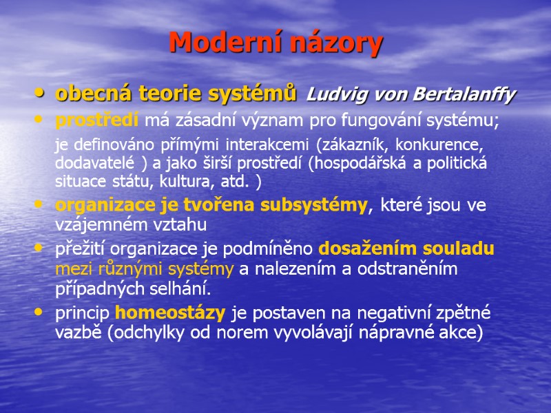 >Moderní názory obecná teorie systémů Ludvig von Bertalanffy  prostředí má zásadní význam pro
